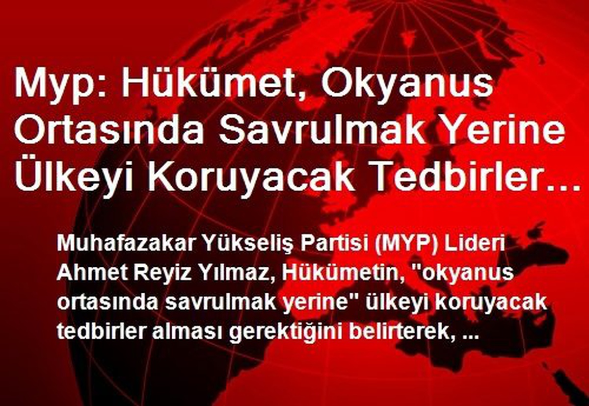 Myp: Hükümet, Okyanus Ortasında Savrulmak Yerine Ülkeyi Koruyacak Tedbirler Almalı