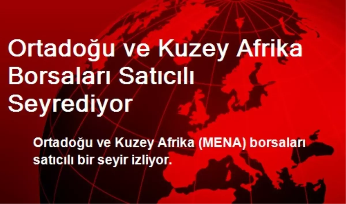 Ortadoğu ve Kuzey Afrika Borsaları Satıcılı Seyrediyor