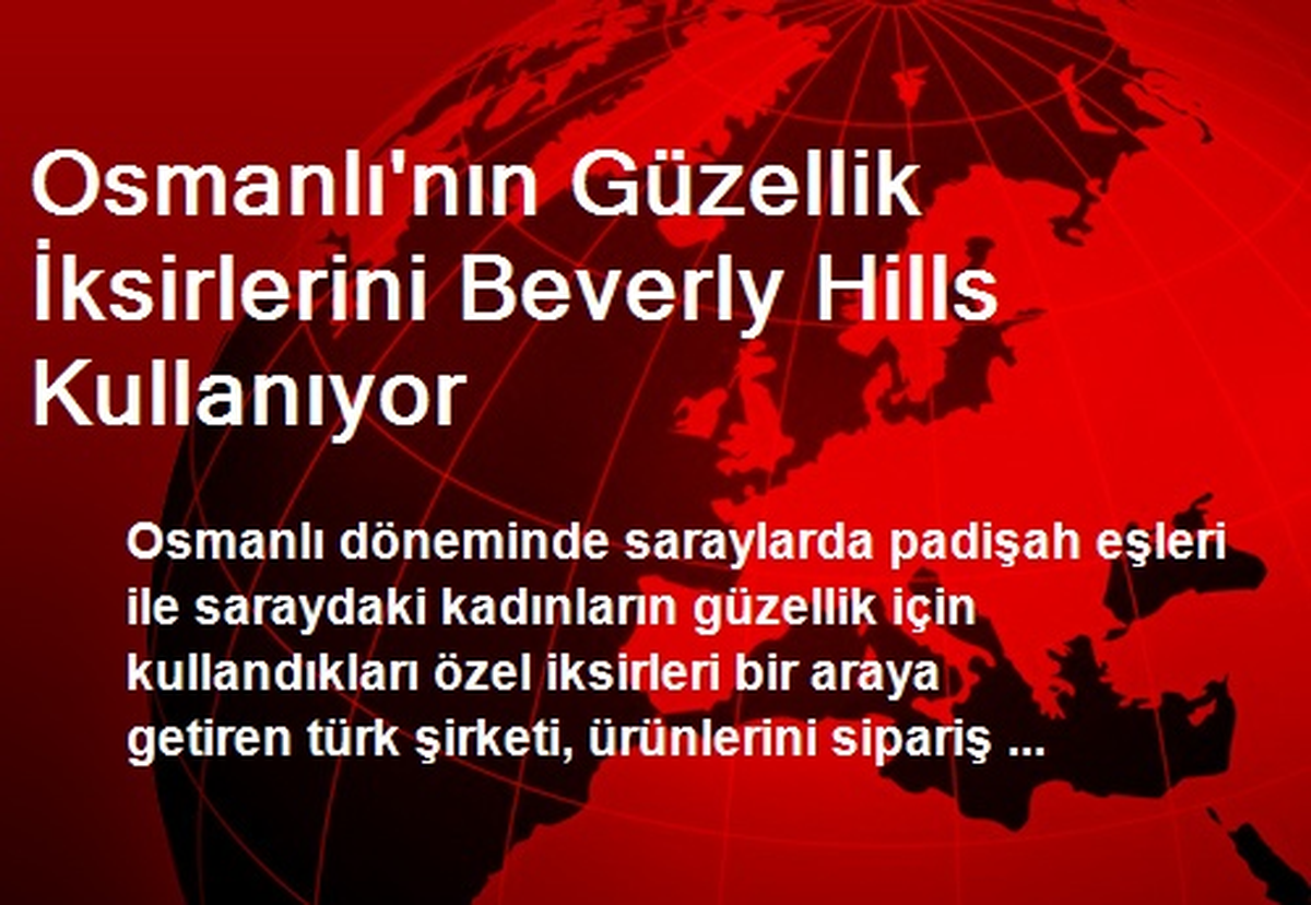 Osmanlı\'nın Güzellik İksirlerini Beverly Hills Kullanıyor