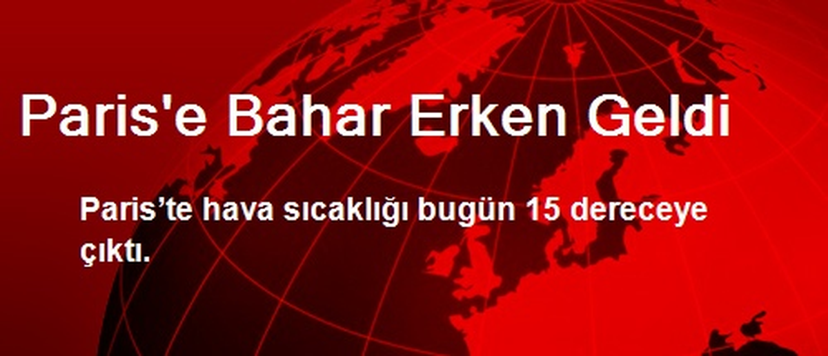 Paris\'e Bahar Erken Geldi