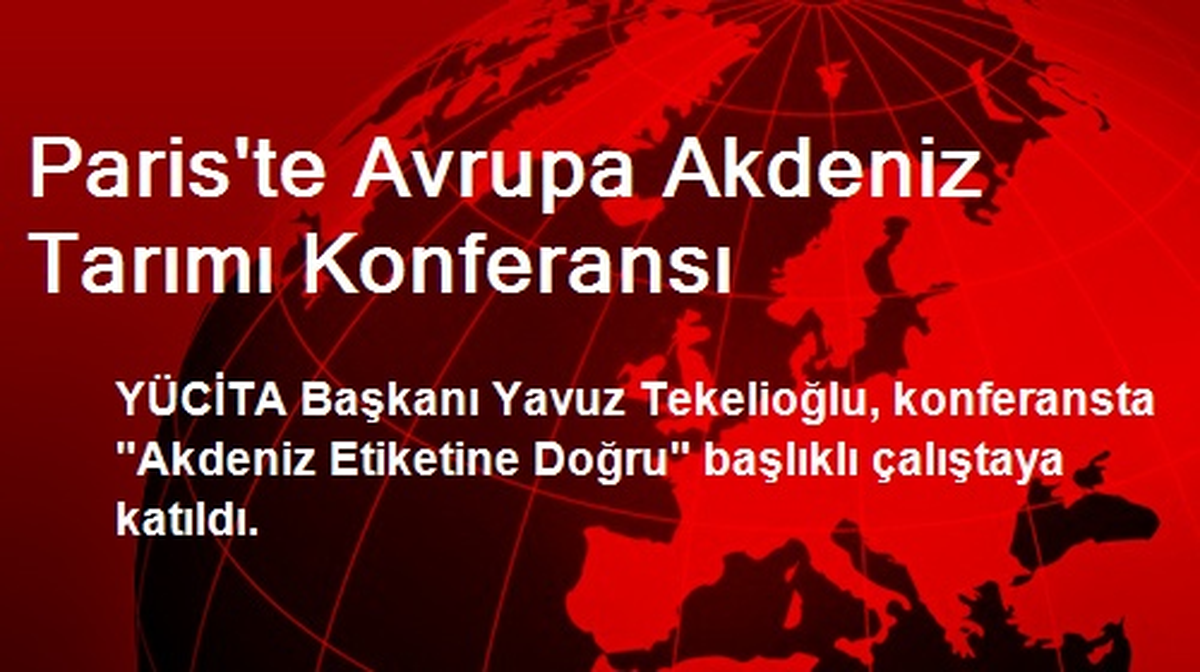 Paris\'te Avrupa Akdeniz Tarımı Konferansı Verildi