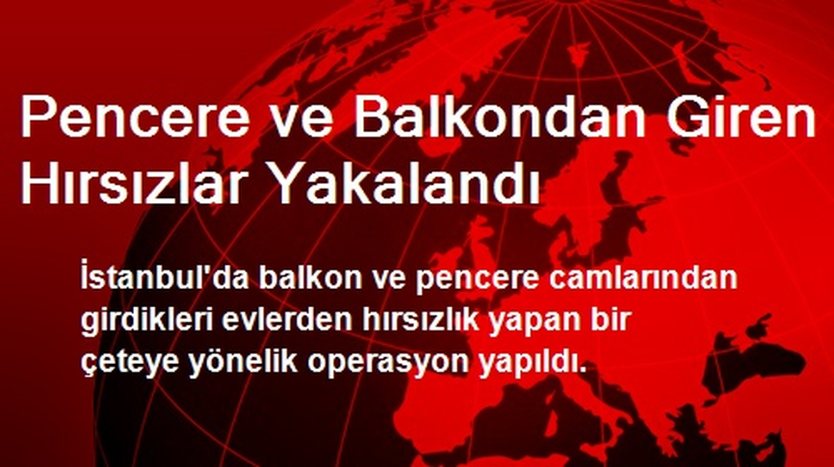 Pencere ve Balkondan Giren Hırsızlar Yakalandı