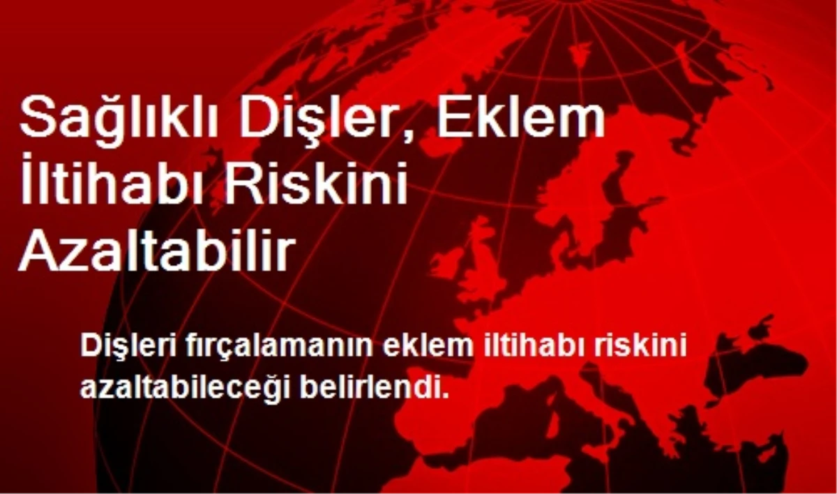 Sağlıklı Dişler, Eklem İltihabı Riskini Azaltabilir