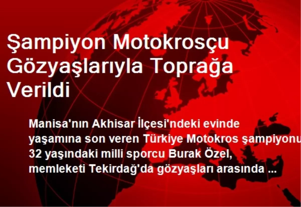 Şampiyon Motokrosçu Gözyaşlarıyla Toprağa Verildi