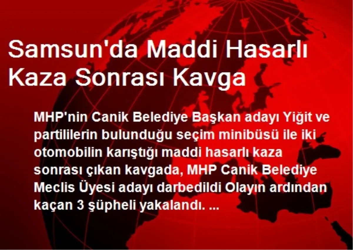 Kaza Sonrası MHP\'li Belediye Meclis Üyesi Adayı Darp Edildi