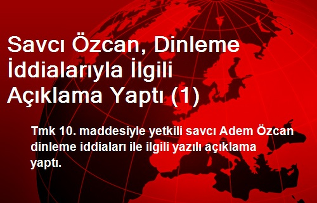 Savcı Özcan, Dinleme İddialarıyla İlgili Açıklama Yaptı (1)