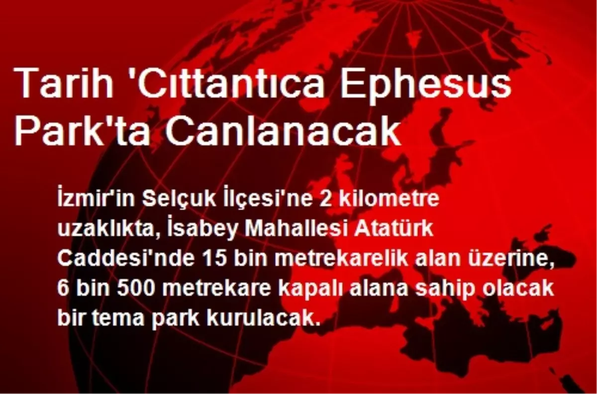 Tarih 'Cıttantıca Ephesus Park'ta Canlanacak