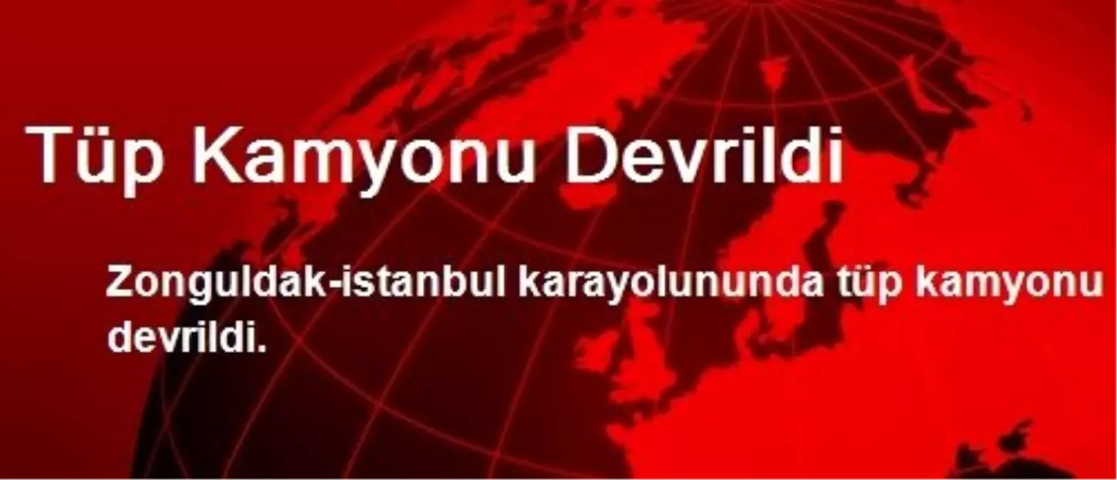 Tüp Kamyonu Devrildi