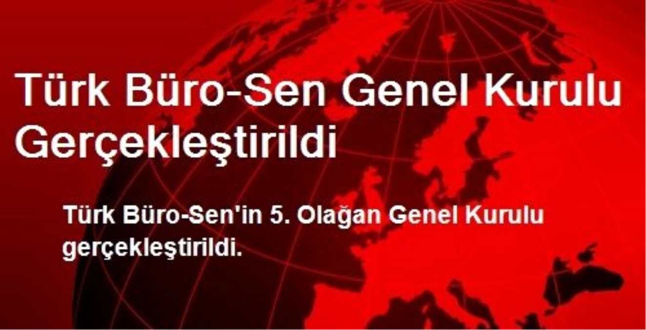 Türk Büro-Sen Genel Kurulu Gerçekleştirildi