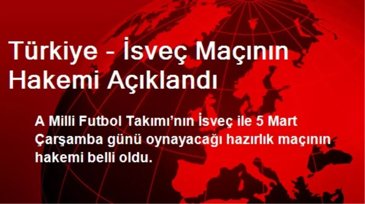 Türkiye - İsveç Maçının Hakemi Açıklandı