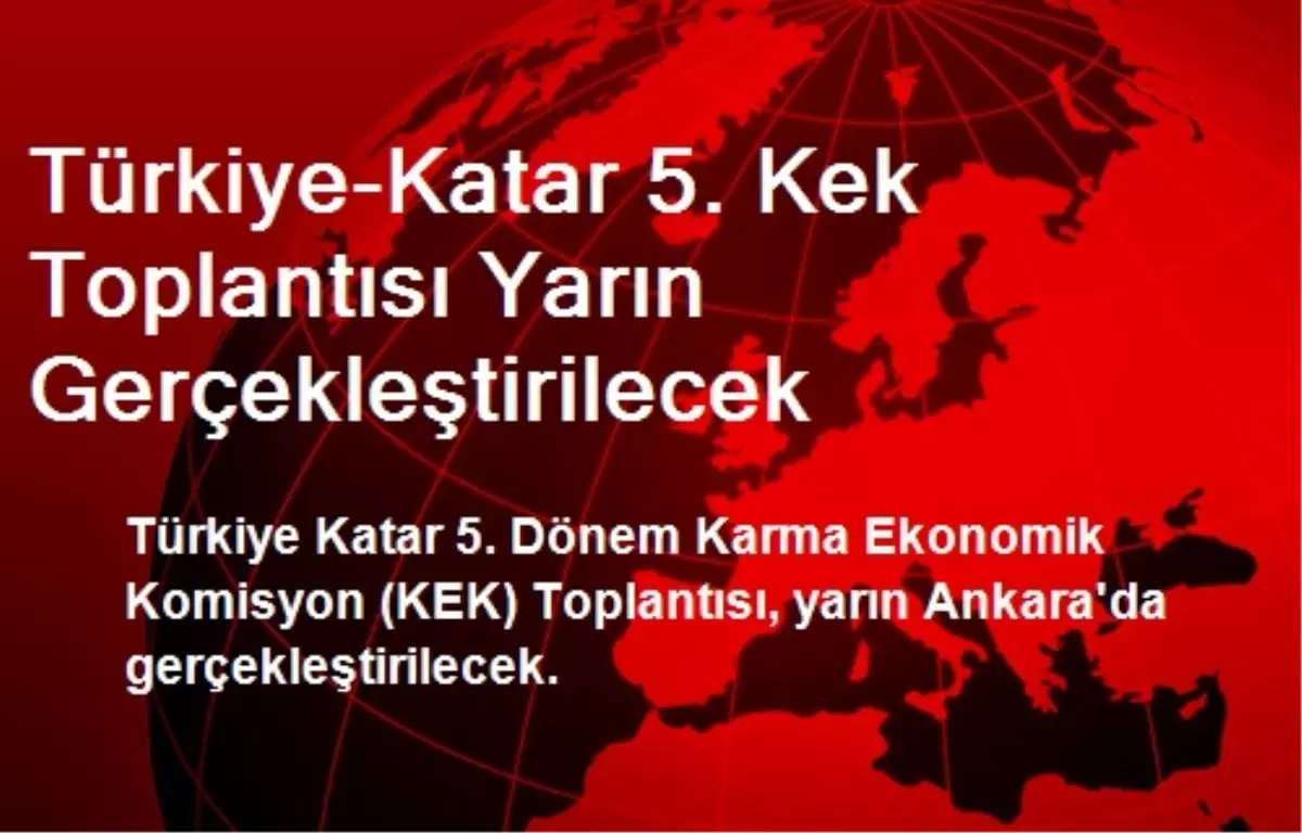 Türkiye-Katar 5. KEK Toplantısı Yarın Gerçekleştirilecek