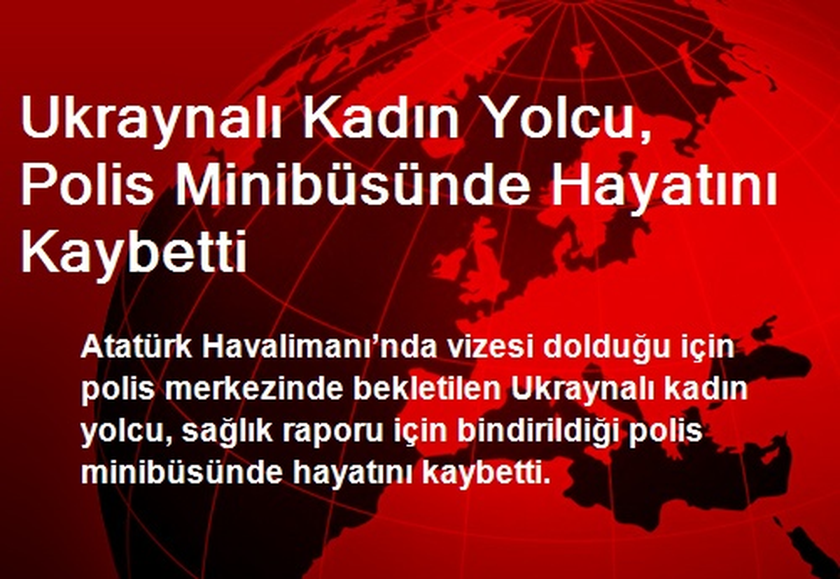 Ukraynalı Kadın Yolcu, Polis Minibüsünde Hayatını Kaybetti