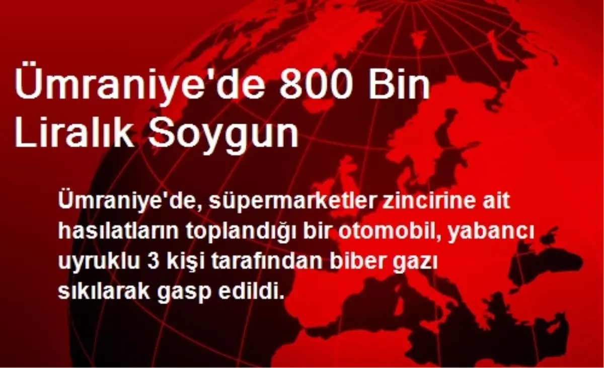 Ümraniye\'de 800 Bin Liralık Soygun