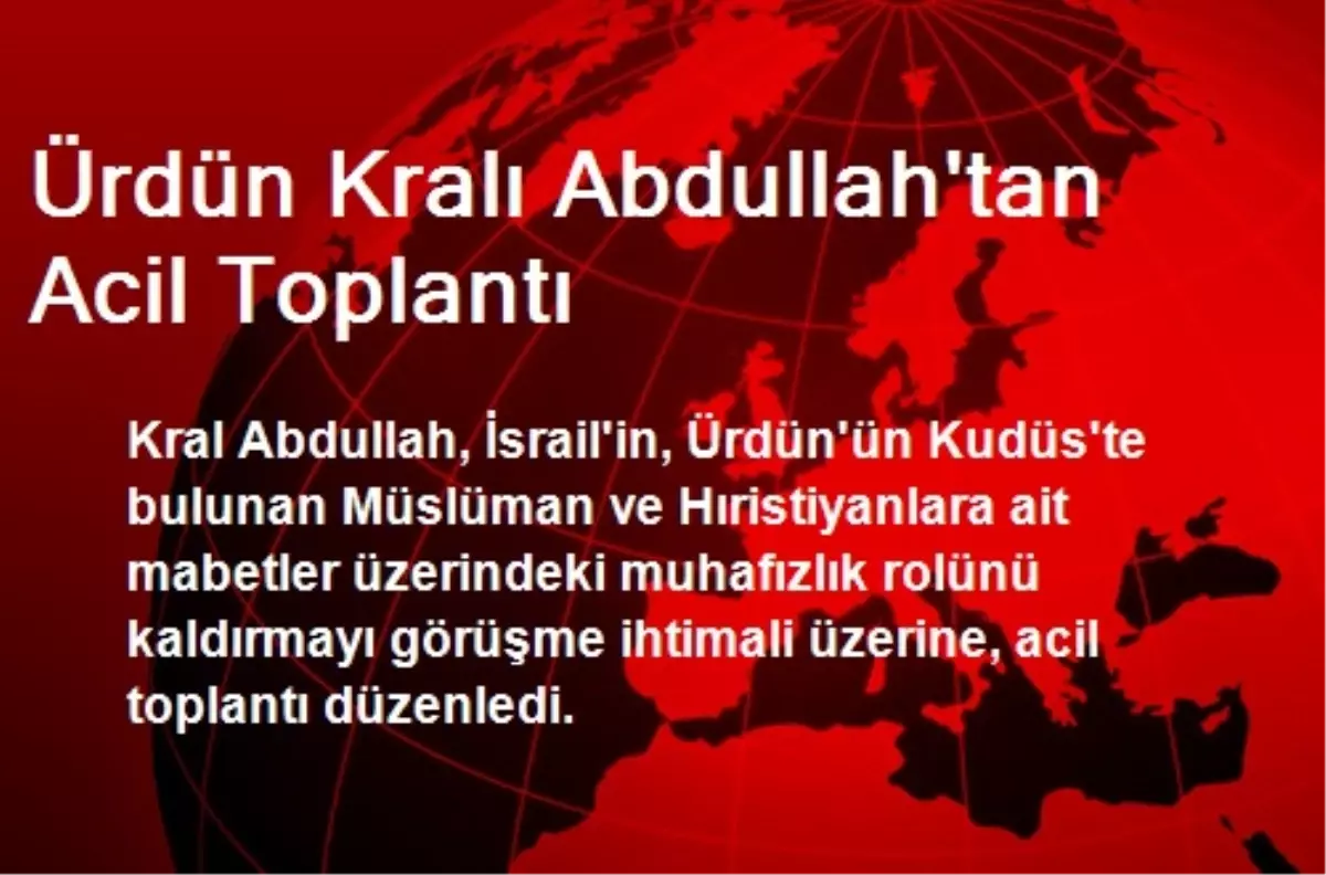 Ürdün Kralı Abdullah\'tan Acil Toplantı