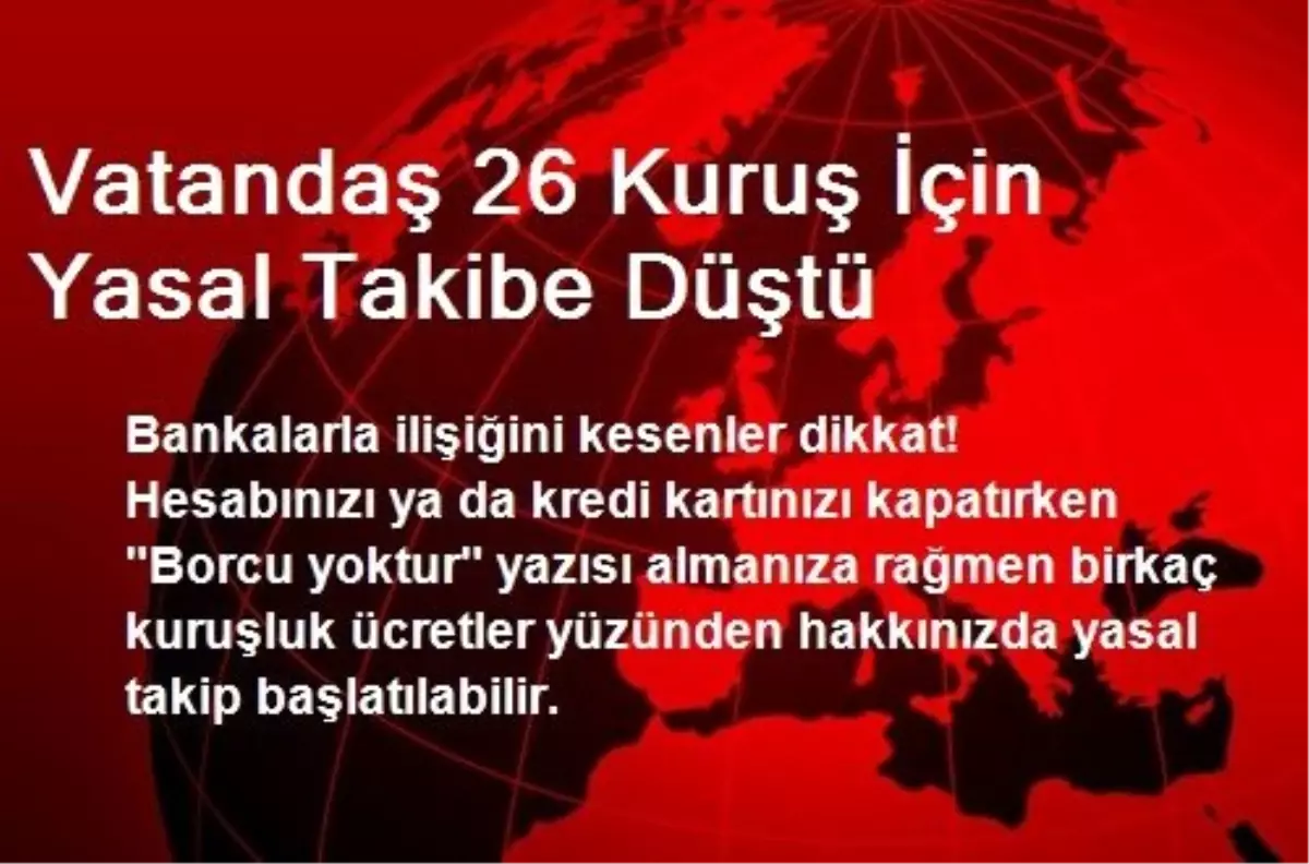 Vatandaş 26 Kuruş İçin Yasal Takibe Düştü