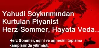 Yahudi Soykırımından Kurtulan Piyanist Herz-Sommer, Hayata Veda Etti