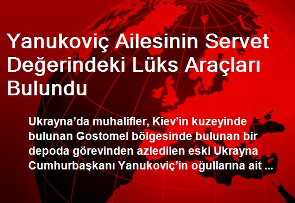 Yanukoviç Ailesinin Servet Değerindeki Lüks Araçları Bulundu