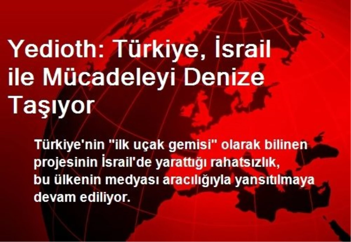 Yedioth: Türkiye, İsrail ile Mücadeleyi Denize Taşıyor