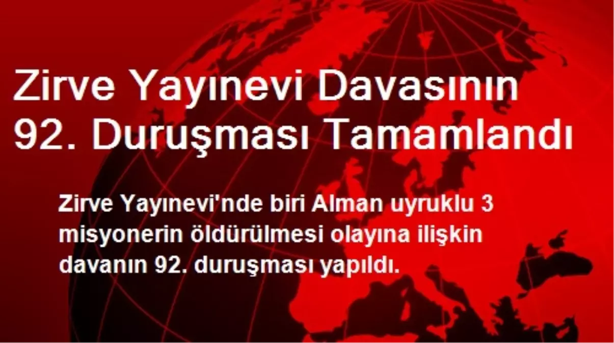 Zirve Yayınevi Davasının 92. Duruşması Tamamlandı