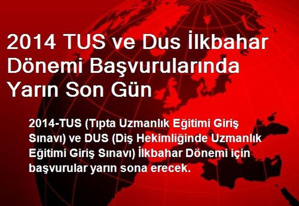 2014 TUS ve Dus İlkbahar Dönemi Başvurularında Yarın Son Gün