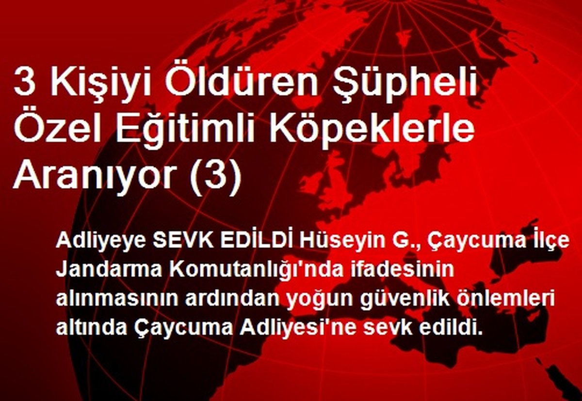 3 Kişiyi Öldüren Şüpheli Özel Eğitimli Köpeklerle Aranıyor (3)