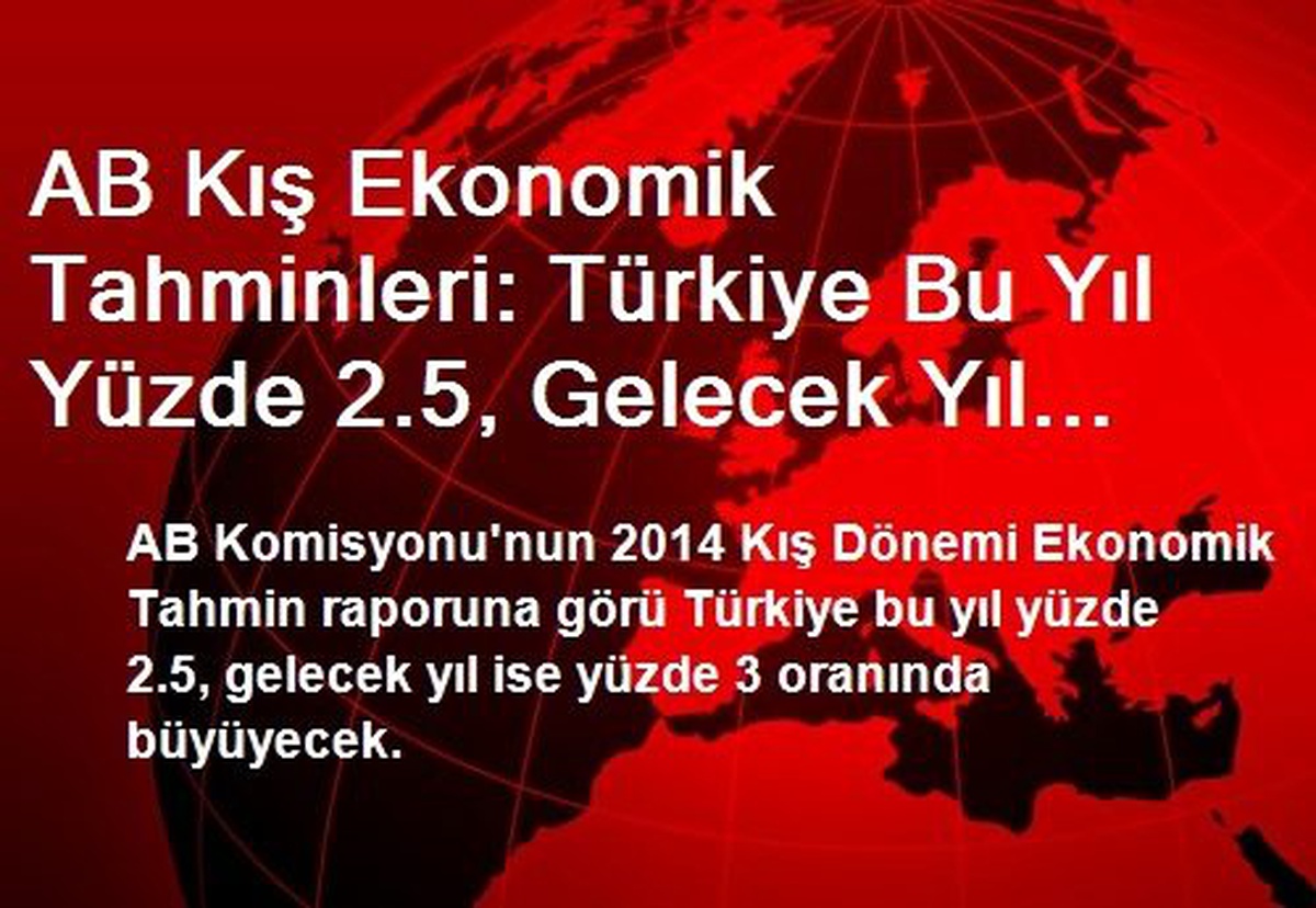 AB Kış Ekonomik Tahminleri: Türkiye Bu Yıl Yüzde 2.5, Gelecek Yıl Yüzde 3 Büyüyecek