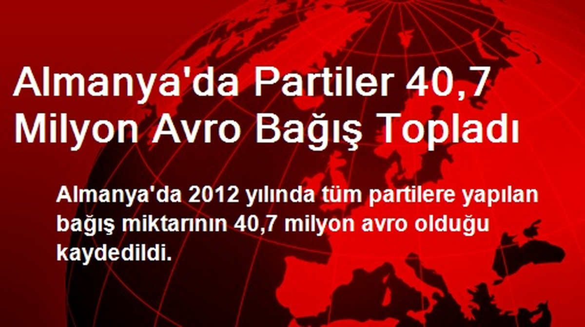 Almanya\'da Partiler 40,7 Milyon Avro Bağış Topladı