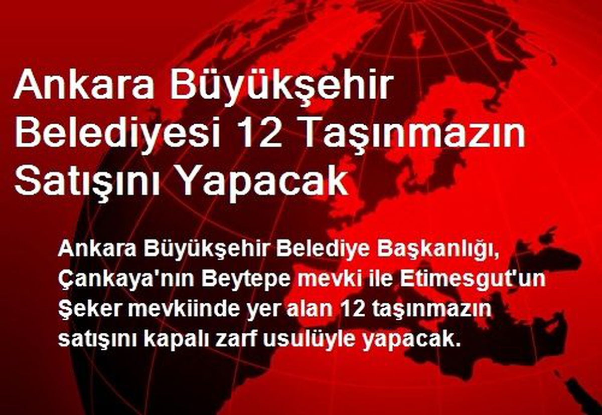 Ankara Büyükşehir Belediyesi 12 Taşınmazın Satışını Yapacak
