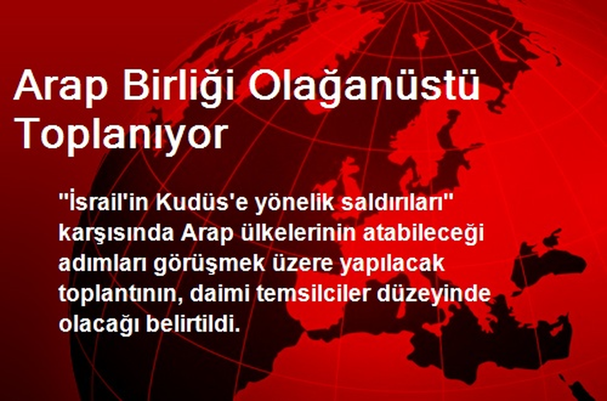 Arap Birliği Olağanüstü Toplanıyor