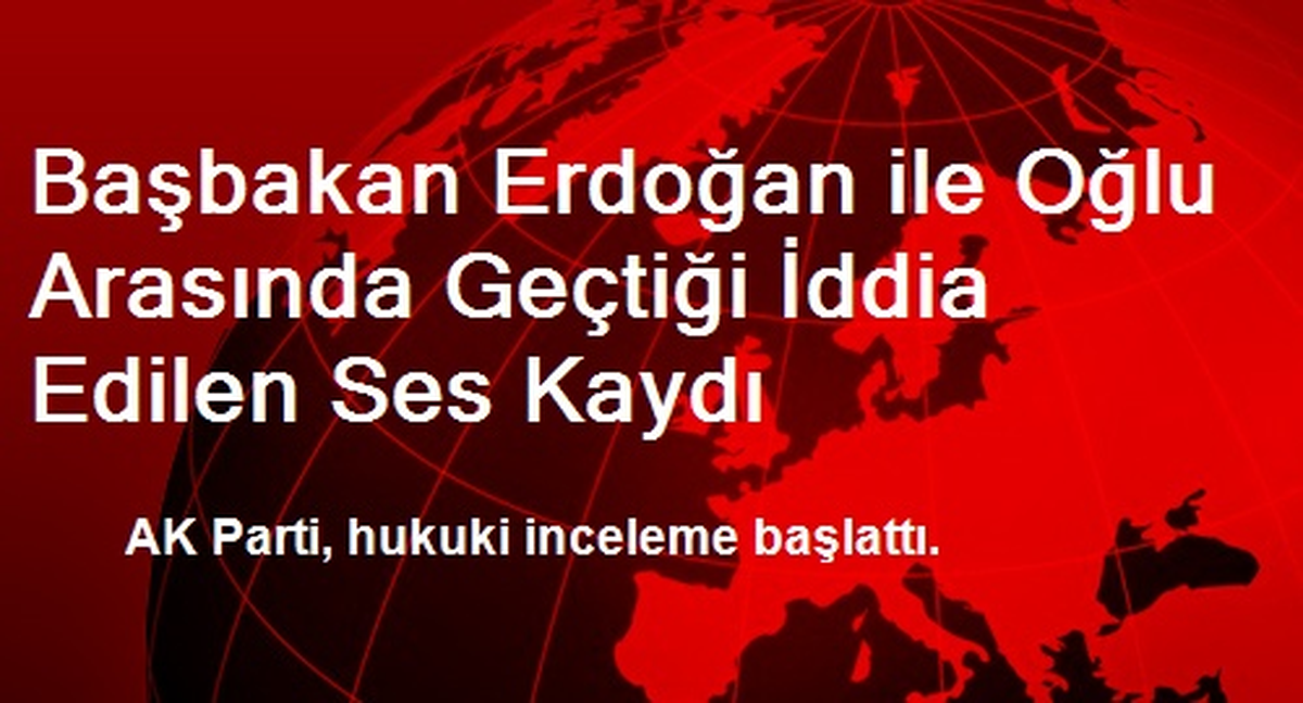 Başbakan Erdoğan ile Oğlu Arasında Geçtiği İddia Edilen Ses Kaydı