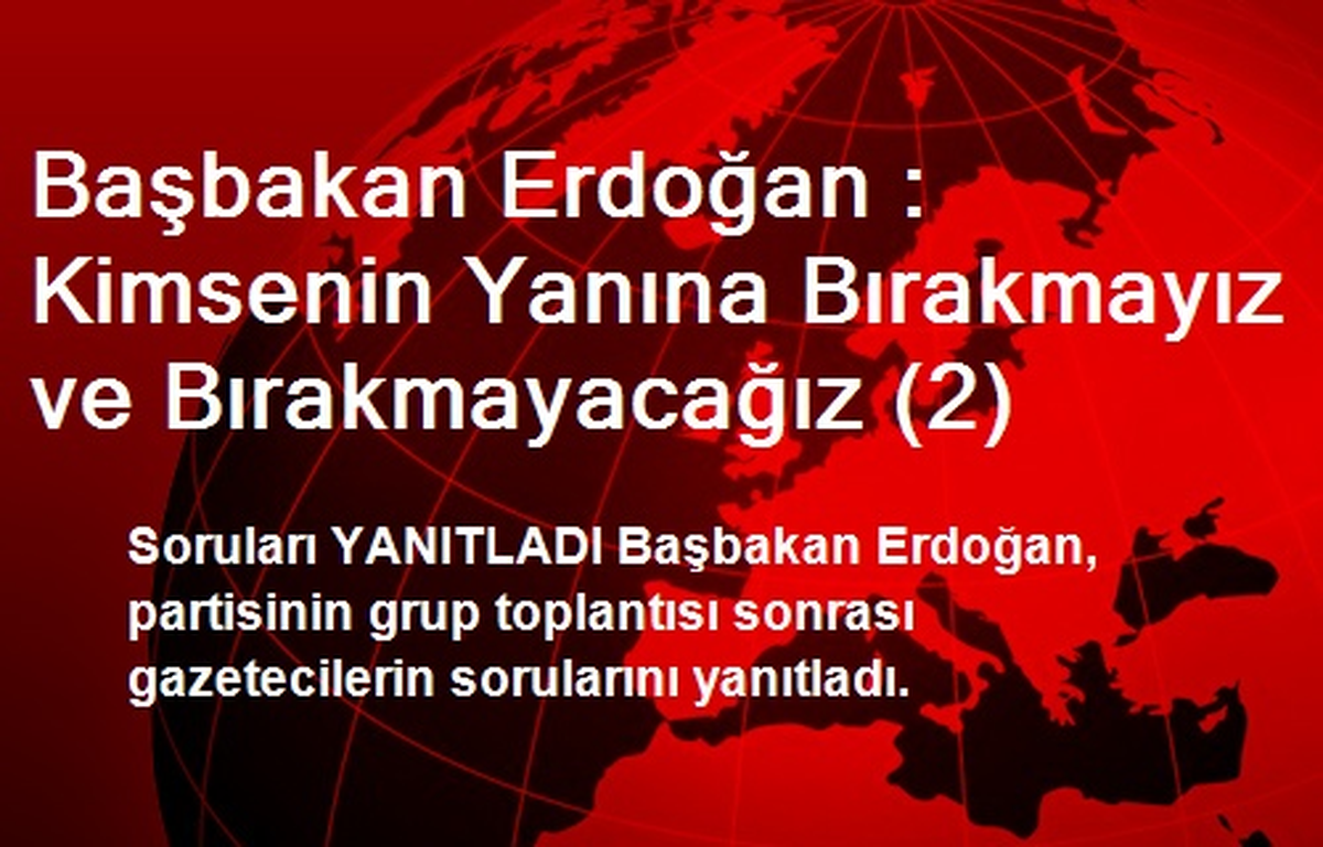 "Kimsenin Yanına Bırakmayız ve Bırakmayacağız"