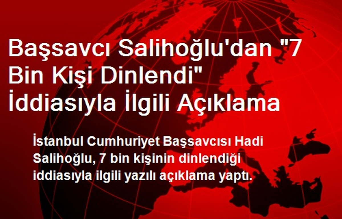 Başsavcı Salihoğlu\'dan "7 Bin Kişi Dinlendi" İddiasıyla İlgili Açıklama