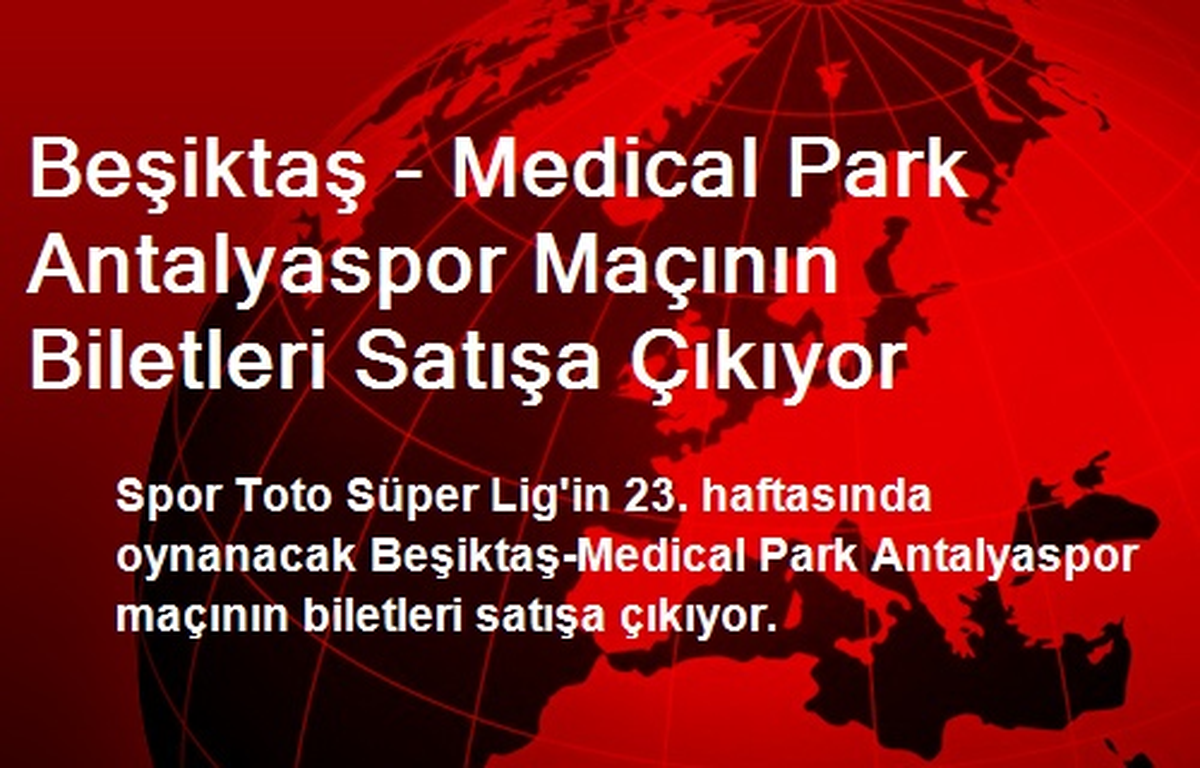 Beşiktaş - Antalyaspor Maçının Biletleri Satışa Çıkıyor