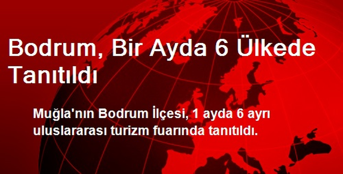 Bodrum, Bir Ayda 6 Ülkede Tanıtıldı