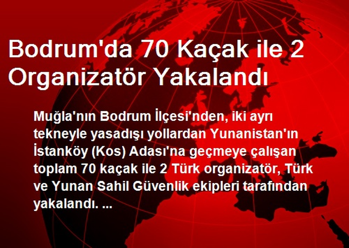 Bodrum\'da 70 Kaçak ile 2 Organizatör Yakalandı