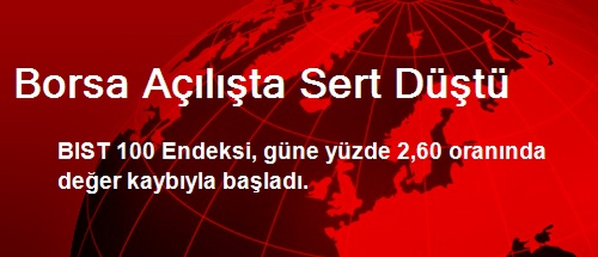 Borsa Açılışta Sert Düştü