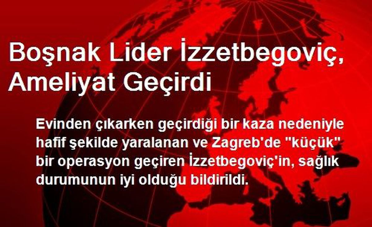 Boşnak Lider İzzetbegoviç, Ameliyat Geçirdi