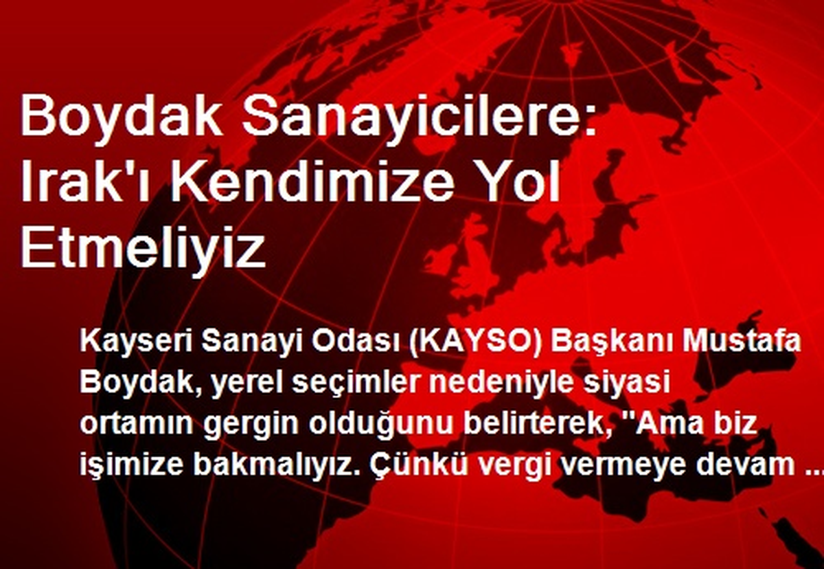 Boydak Sanayicilere: Irak\'ı Kendimize Yol Etmeliyiz
