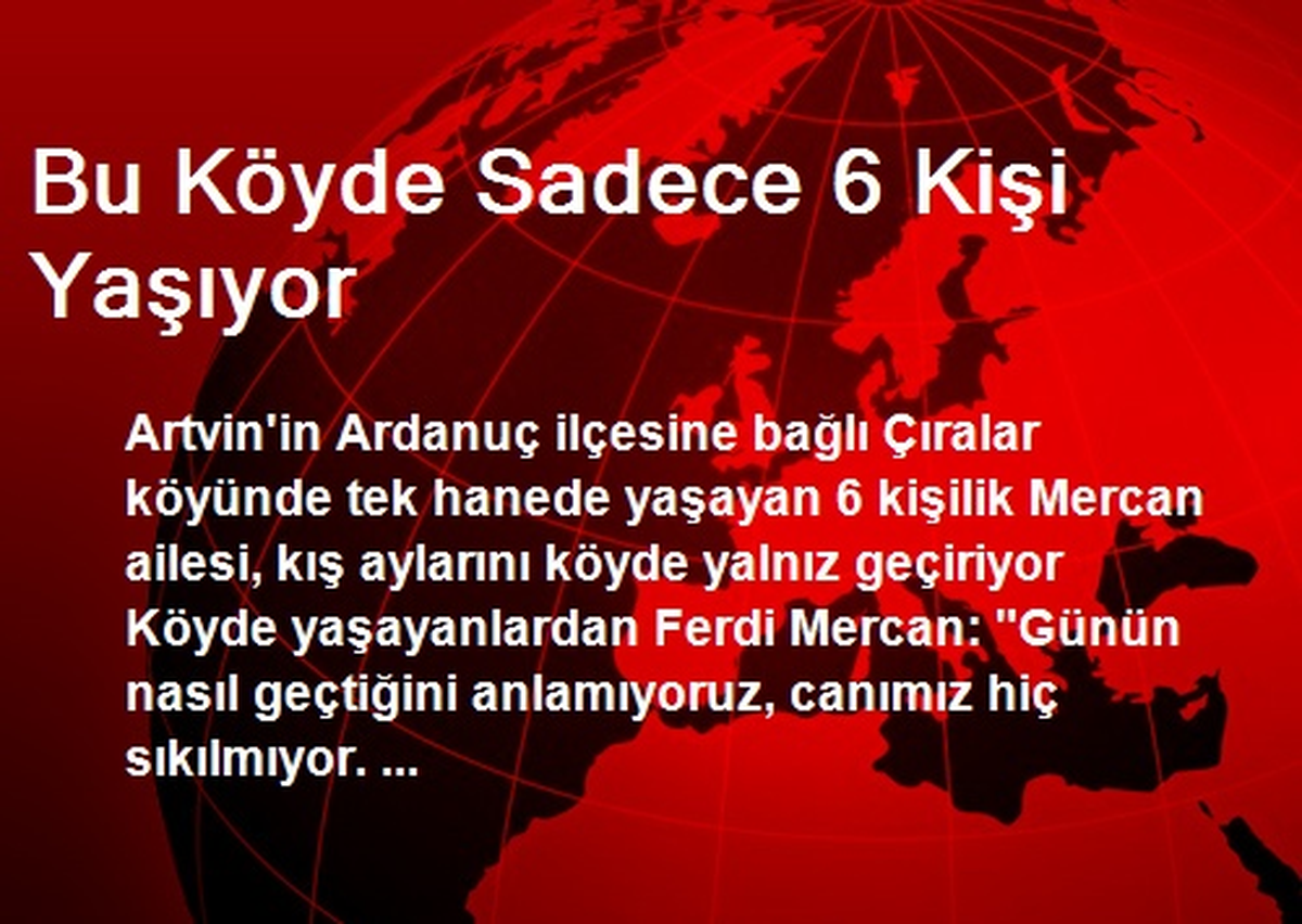 Bu Köyde Sadece 6 Kişi Yaşıyor