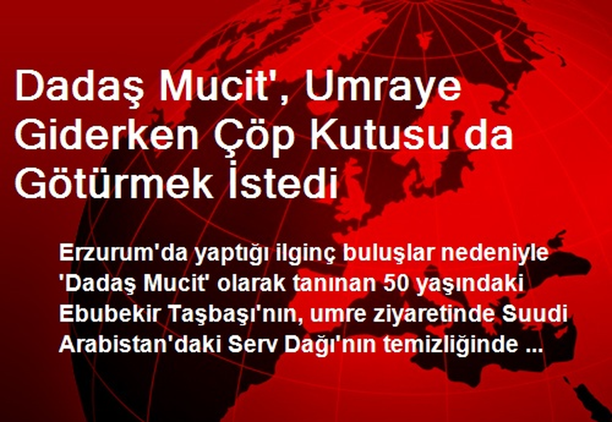 Dadaş Mucit\', Umraye Giderken Çöp Kutusu da Götürmek İstedi