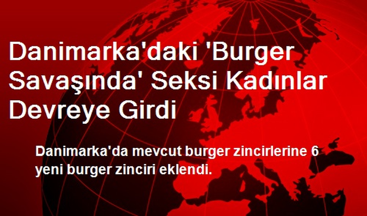 Danimarka\'daki \'Burger Savaşında\' Seksi Kadınlar Devreye Girdi