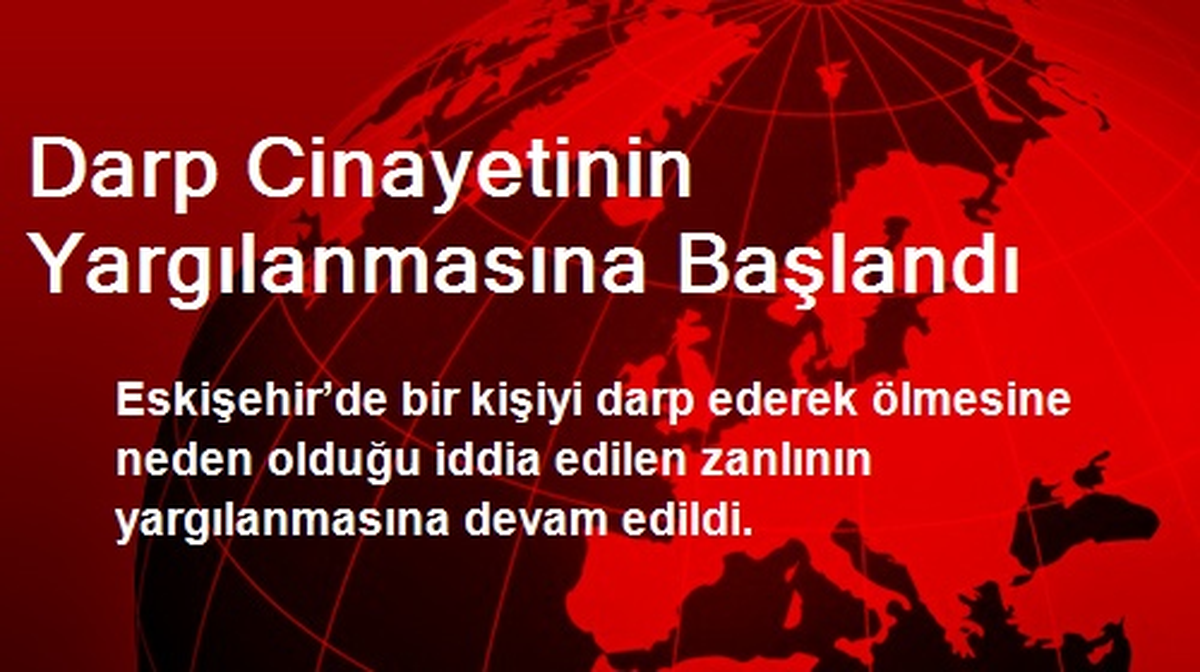 Darp Cinayetinin Yargılanmasına Başlandı