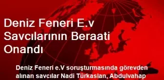 Deniz Feneri E.v Savcılarının Beraati Onandı