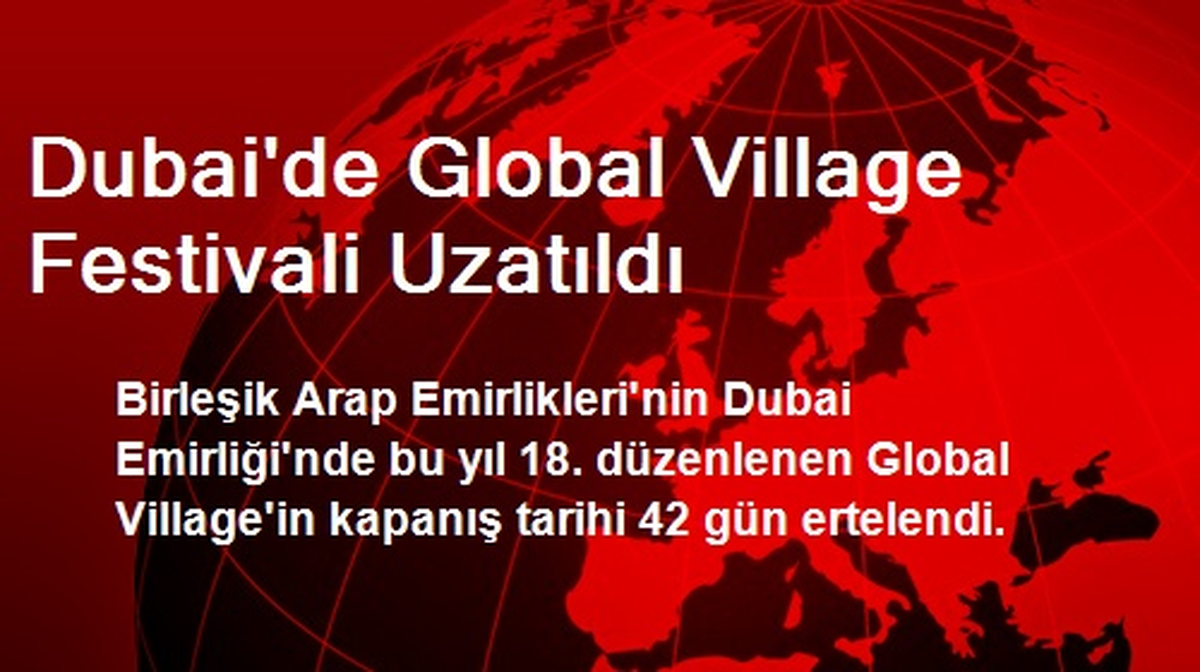Dubai\'de Global Village Festivali Uzatıldı