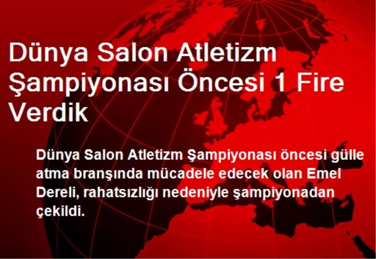 Dünya Salon Atletizm Şampiyonası Öncesi 1 Fire Verdik