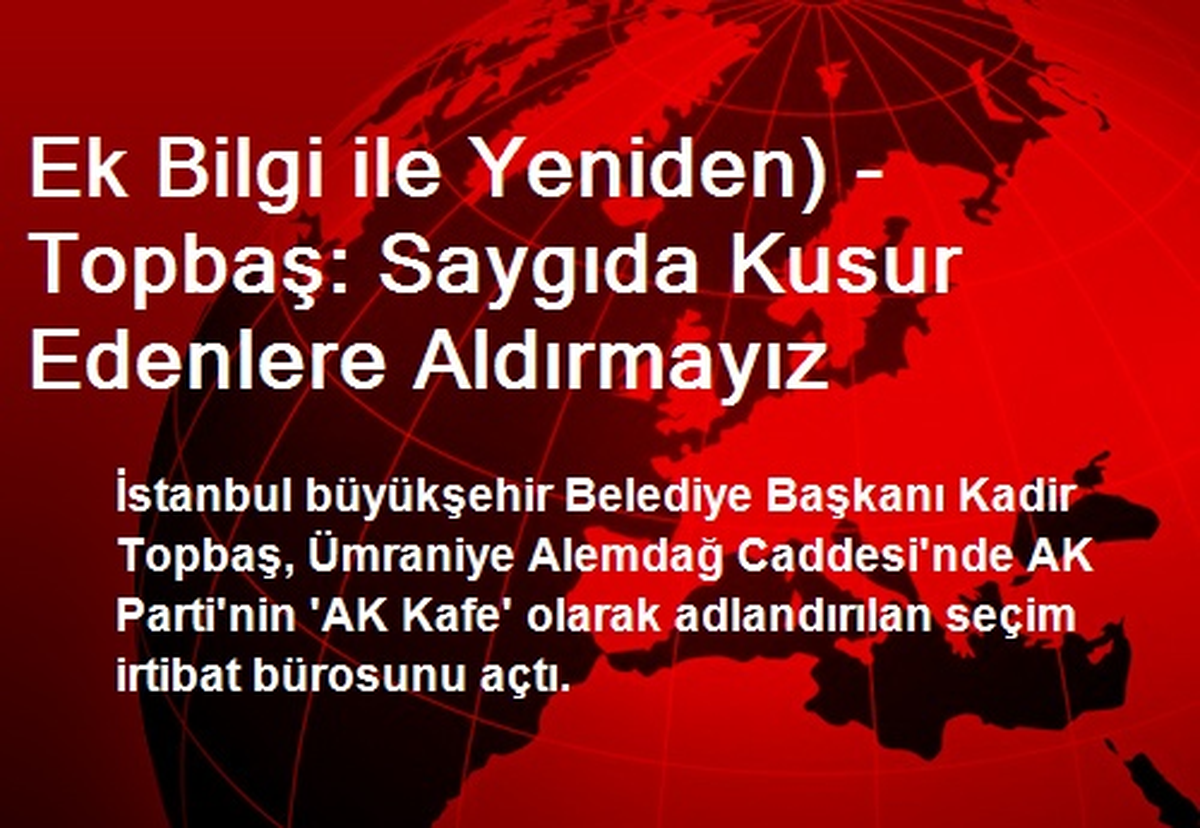 Ek Bilgi ile Yeniden) - Topbaş: Saygıda Kusur Edenlere Aldırmayız