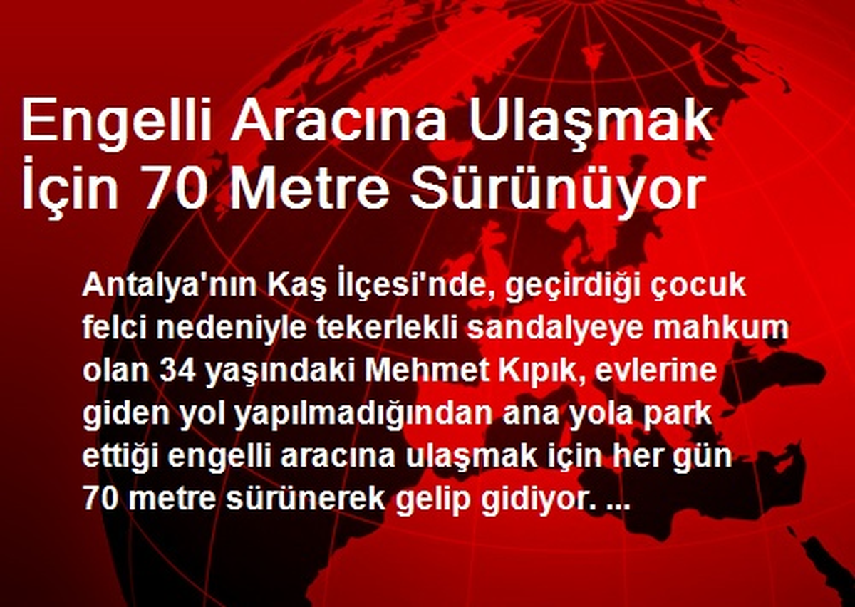 Engelli Aracına Ulaşmak İçin 70 Metre Sürünüyor