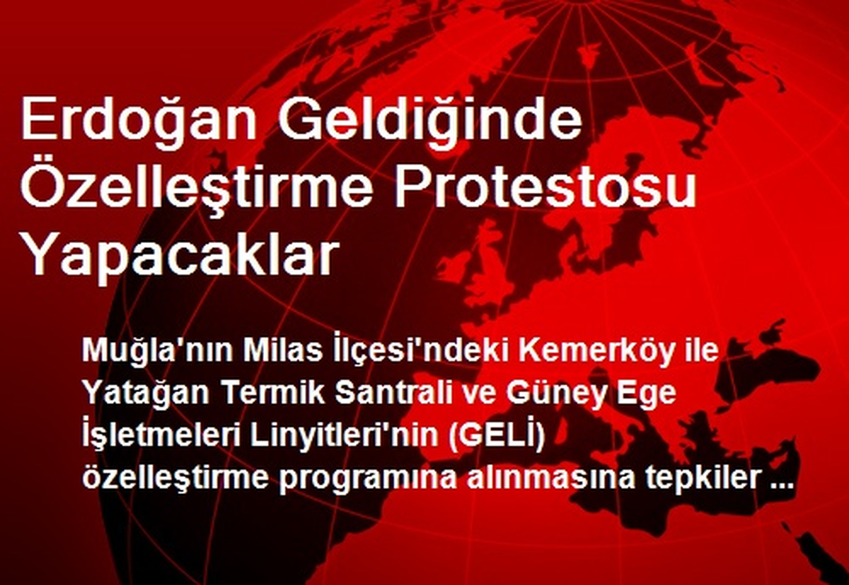 Erdoğan Geldiğinde Özelleştirme Protestosu Yapacaklar