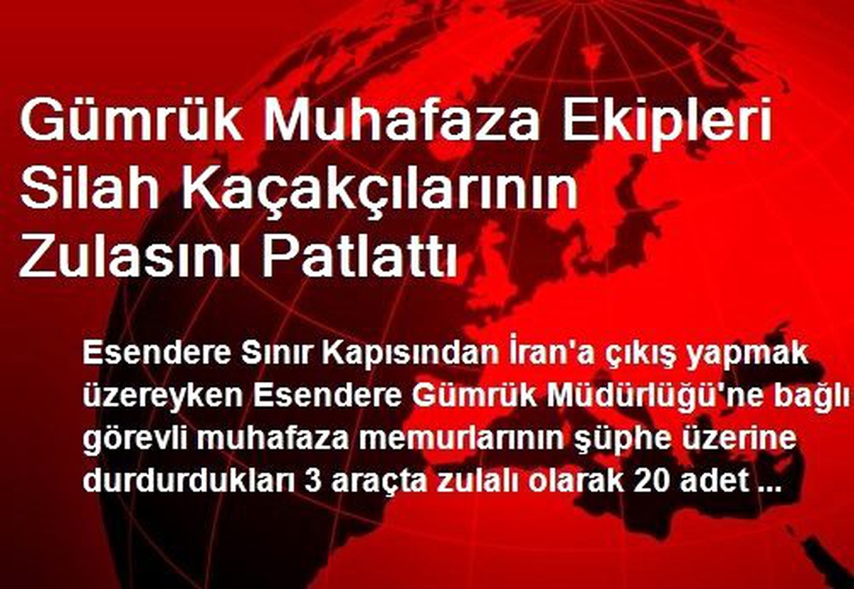 Gümrük Muhafaza Ekipleri Silah Kaçakçılarının Zulasını Patlattı