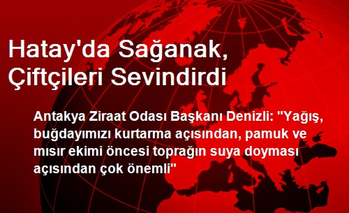 Hatay\'da Sağanak, Çiftçileri Sevindirdi